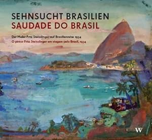 Imagen del vendedor de Sehnsucht Brasilien / Saudade do Brasil: Der Maler Fritz Steisslinger auf Brasilienreise 1934 / O pintor Fritz Steisslinger em viagem pelo Brasil, 1934 a la venta por Studibuch