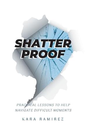 Imagen del vendedor de Shatterproof : Practical Lessons To Help Navigate Difficult Moments a la venta por AHA-BUCH GmbH
