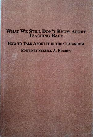 Image du vendeur pour What We Still Don't Know About Teaching Race: How to Talk About it in the Classroom mis en vente par School Haus Books