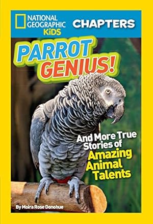 Bild des Verkufers fr Parrot Genius!: And More True Stories of Amazing Animal Talents (National Geographic Kids Chapters) zum Verkauf von WeBuyBooks