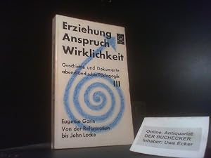 Bild des Verkufers fr Erziehung - Anspruch - Wirklichkeit. Geschichte und Dokumente abendlndischer Pdagogik. Band III: Von der Reformation bis John Locke. zum Verkauf von Der Buchecker