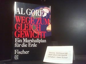 Wege zum Gleichgewicht : ein Marshallplan für die Erde. Al Gore. Mit einem Vorw. von Hans Immler....