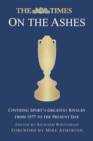 Imagen del vendedor de The Times on the Ashes: Covering Sport's Greatest Rivalry from 1877 to the Present Day a la venta por WeBuyBooks