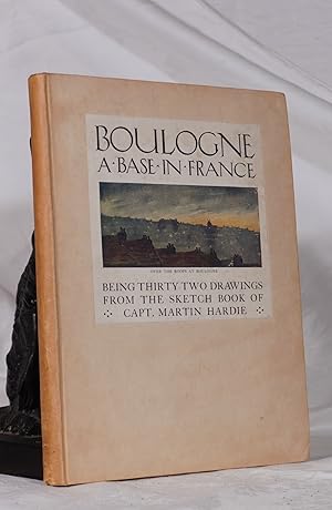 Seller image for BOULOGNE. A Base In France - Being Thirty-Two Drawings From The Sketch Book Of Capt. Martin Hardie for sale by A&F.McIlreavy.Buderim Rare Books