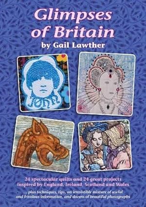 Seller image for Glimpses of Britain: 24 Spectacular Quilts and 24 Great Projects Inspired by England, Ireland, Scotland and Wales - Plus Techniques, Tips, Useful and Frivolous Information, and Beautiful Photographs for sale by WeBuyBooks