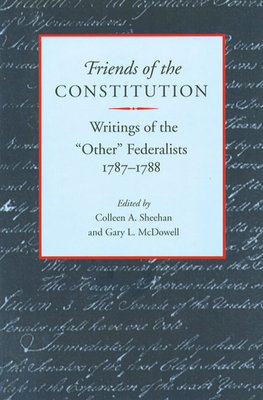 Bild des Verkufers fr Friends of the Constitution: Writings of the "other" Federalists, 1787-1788 (Paperback or Softback) zum Verkauf von BargainBookStores