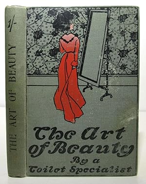 Seller image for THE ART OF BEAUTY ( Female Beauty, Women?s Makeup, Perfumes, Hair Styles, Dress, etc ) A Book for Women and Girls, 1899 for sale by Andrew Cox PBFA