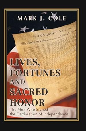 Seller image for Lives, Fortunes and Sacred Honor:the Men : The Men Who Signed the Declaration of Independence for sale by GreatBookPrices