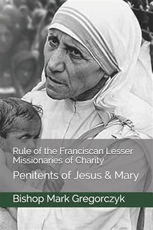 Imagen del vendedor de Rule of the Franciscan Lesser Missionaries of Charity: Penitents of Jesus & Mary a la venta por GreatBookPrices