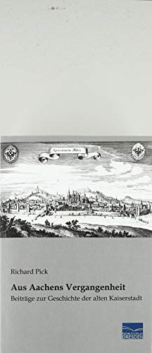 Seller image for Aus Aachens Vergangenheit: Beitrge zur Geschichte der alten Kaiserstadt for sale by WeBuyBooks