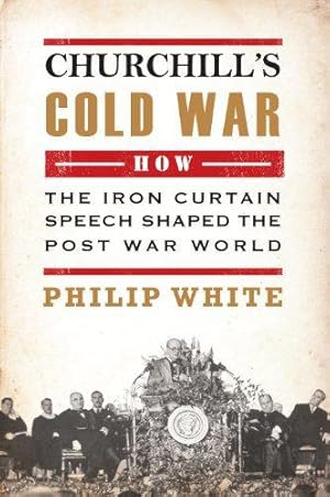 Seller image for Churchill's Cold War: The 'Iron Curtain' Speech That Shaped the Postwar World for sale by WeBuyBooks