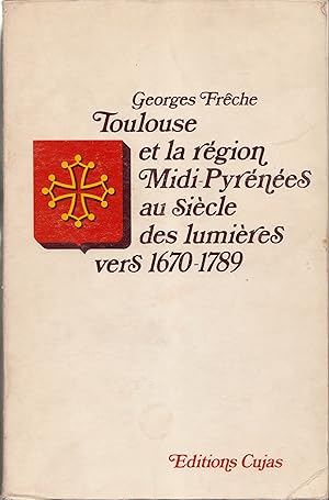 Toulouse et La région Midi-Pyrénées au siècle des Lumières, vers 1670-1789