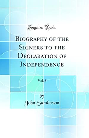 Bild des Verkufers fr Biography of the Signers to the Declaration of Independence, Vol. 8 (Classic Reprint) zum Verkauf von WeBuyBooks
