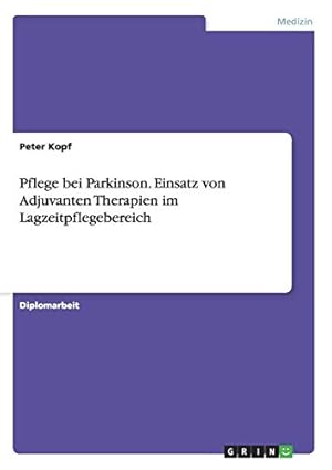 Bild des Verkufers fr Pflege bei Parkinson. Einsatz von Adjuvanten Therapien im Lagzeitpflegebereich zum Verkauf von WeBuyBooks