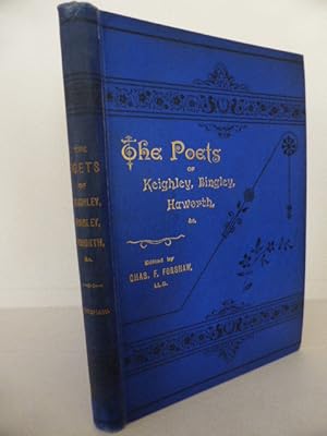 The Poets of Keighley, Bingley, Haworth and District; Being Biographies and Poems of Various Auth...