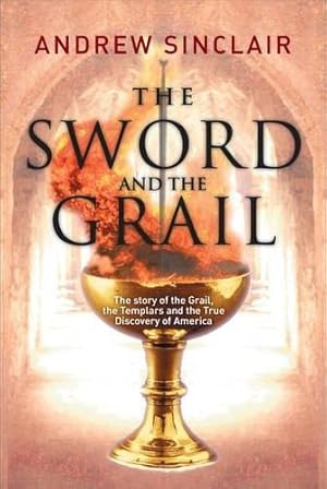 Bild des Verkufers fr Sword and the Grail: The Story of the Grail, the Templars and the Discovery of America zum Verkauf von WeBuyBooks