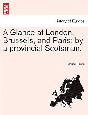 Imagen del vendedor de A Glance at London, Brussels, and Paris: By a Provincial Scotsman. (Paperback or Softback) a la venta por BargainBookStores
