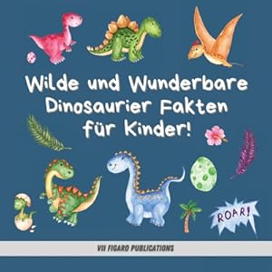 Image du vendeur pour Wilde und Wunderbare Dinosaurier Fakten f�r Kinder!: Ein lustiges Dinosaurier Fakten und Aktivit�tenbuch f�r Kinder von 4-10 Jahren (Paperback or Softback) mis en vente par BargainBookStores