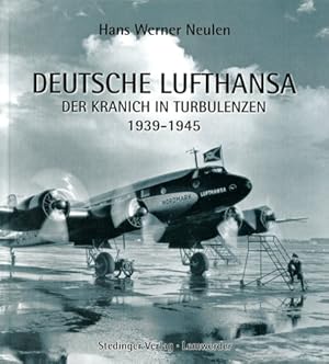 Bild des Verkufers fr Deutsche Lufthansa 1939 - 1945, Der Kranich in Turbulenzen zum Verkauf von Antiquariat Lindbergh