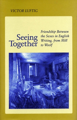 Seller image for Seeing Together: Friendship Between the Sexes in English Writing from Mill to Woolf (Paperback or Softback) for sale by BargainBookStores