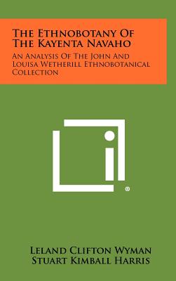 Seller image for The Ethnobotany Of The Kayenta Navaho: An Analysis Of The John And Louisa Wetherill Ethnobotanical Collection (Hardback or Cased Book) for sale by BargainBookStores