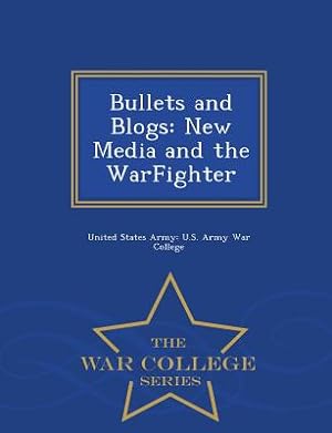 Imagen del vendedor de Bullets and Blogs: New Media and the Warfighter - War College Series (Paperback or Softback) a la venta por BargainBookStores