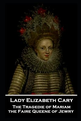 Imagen del vendedor de Lady Elizabeth Cary - The Tragedie of Mariam, the Faire Queene of Jewry (Paperback or Softback) a la venta por BargainBookStores