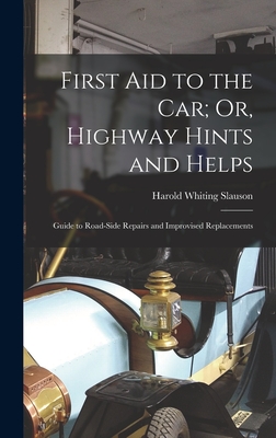 Seller image for First Aid to the Car; Or, Highway Hints and Helps: Guide to Road-Side Repairs and Improvised Replacements (Hardback or Cased Book) for sale by BargainBookStores