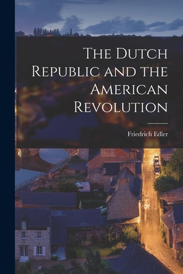 Seller image for The Dutch Republic and the American Revolution (Paperback or Softback) for sale by BargainBookStores