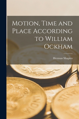 Seller image for Motion, Time and Place According to William Ockham (Paperback or Softback) for sale by BargainBookStores