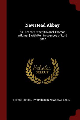 Seller image for Newstead Abbey: Its Present Owner [Colonel Thomas Wildman] With Reminiscences of Lord Byron (Paperback or Softback) for sale by BargainBookStores