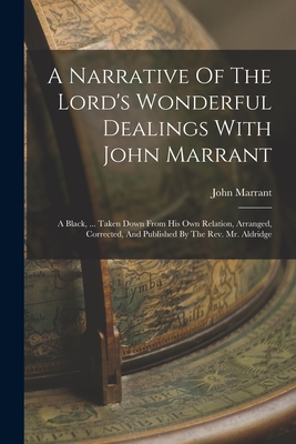 Seller image for A Narrative Of The Lord's Wonderful Dealings With John Marrant: A Black, . Taken Down From His Own Relation, Arranged, Corrected, And Published By T (Paperback or Softback) for sale by BargainBookStores