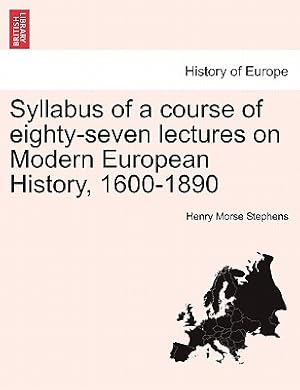 Image du vendeur pour Syllabus of a Course of Eighty-Seven Lectures on Modern European History, 1600-1890 (Paperback or Softback) mis en vente par BargainBookStores