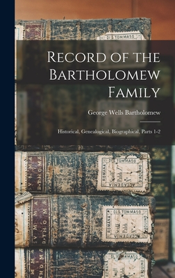 Immagine del venditore per Record of the Bartholomew Family: Historical, Genealogical, Biographical, Parts 1-2 (Hardback or Cased Book) venduto da BargainBookStores