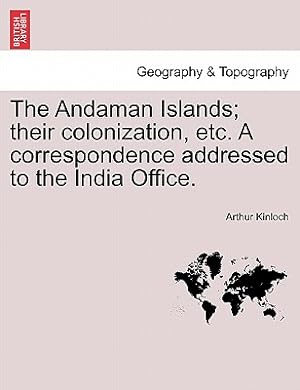 Imagen del vendedor de The Andaman Islands; Their Colonization, Etc. a Correspondence Addressed to the India Office. (Paperback or Softback) a la venta por BargainBookStores