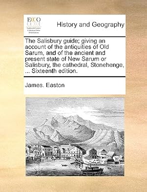 Seller image for The Salisbury Guide; Giving an Account of the Antiquities of Old Sarum, and of the Ancient and Present State of New Sarum or Salisbury, the Cathedral, (Paperback or Softback) for sale by BargainBookStores