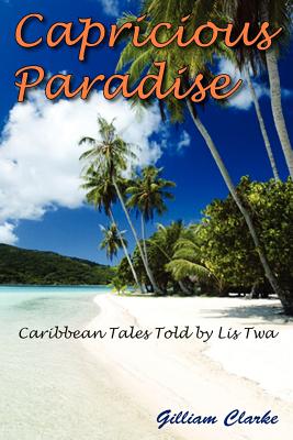 Image du vendeur pour Capricious Paradise: Caribbean Tales Told by Lis Twa (Paperback or Softback) mis en vente par BargainBookStores