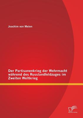 Immagine del venditore per Der Partisanenkrieg der Wehrmacht w�hrend des Russlandfeldzuges im Zweiten Weltkrieg (Paperback or Softback) venduto da BargainBookStores