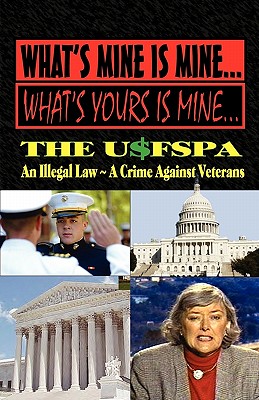 Seller image for What's Mine Is Mine, What's Yours Is Mine: The Usfspa an Illegal Law a Crime Against Veterans (Paperback or Softback) for sale by BargainBookStores