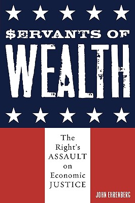 Seller image for Servants of Wealth: The Right's Assault on Economic Justice (Paperback or Softback) for sale by BargainBookStores