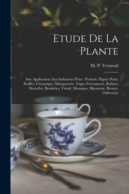 Seller image for Etude de la plante: Son application aux industries d'art: pochoir, papier peint, etoffes, ce?ramique, marqueterie, tapis, ferronnerie (Paperback or Softback) for sale by BargainBookStores