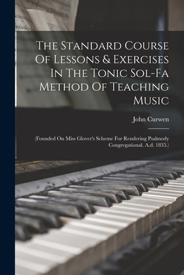 Immagine del venditore per The Standard Course Of Lessons & Exercises In The Tonic Sol-fa Method Of Teaching Music: (founded On Miss Glover's Scheme For Rendering Psalmody Congr (Paperback or Softback) venduto da BargainBookStores
