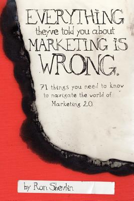 Imagen del vendedor de Everything They've Told You About Marketing Is Wrong (Paperback or Softback) a la venta por BargainBookStores