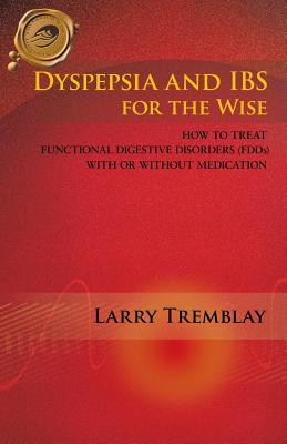 Seller image for Dyspepsia and Ibs for the Wise: How to Treat Functional Digestive Disorders (Fdds) with or Without Medication (Paperback or Softback) for sale by BargainBookStores