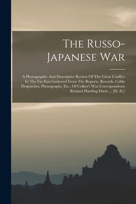 Seller image for The Russo-japanese War: A Photographic And Descriptive Review Of The Great Conflict In The Far East Gathered From The Reports, Records, Cable (Paperback or Softback) for sale by BargainBookStores