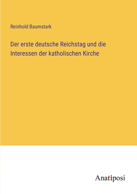 Imagen del vendedor de Der erste deutsche Reichstag und die Interessen der katholischen Kirche (Paperback or Softback) a la venta por BargainBookStores