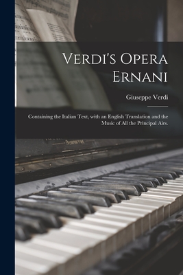 Seller image for Verdi's Opera Ernani: Containing the Italian Text, With an English Translation and the Music of All the Principal Airs. (Paperback or Softback) for sale by BargainBookStores