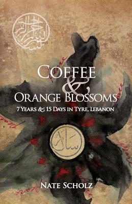 Seller image for Coffee & Orange Blossoms: 7 Years & 15 Days in Tyre, Lebanon (Paperback or Softback) for sale by BargainBookStores