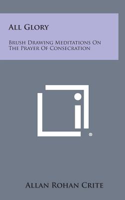 Seller image for All Glory: Brush Drawing Meditations on the Prayer of Consecration (Hardback or Cased Book) for sale by BargainBookStores