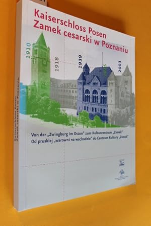 Kaiserschloss Posen. Zamek cesarski w Poznaniu. Von der Zwingburg im Osten zum Kulturzentrum "Zam...